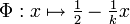 \Phi: x \mapsto \tfrac{1}{2}-\tfrac{1}{k}x