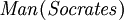 \, \ Mathit {} El hombre (\ mathit {} Sócrates)