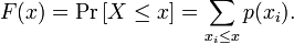 F (x) = \ Pr \ left [X \ le x \ right] = \ sum_ {x_i \ le x} p (x_i).