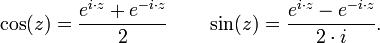 \ cos (z) = \ frac {e ^ {i \ cdot z} + e ^ {- i \ cdot z}} {2} \ qquad \ sin (z) = \ frac {e ^ {i \ cdot z} - e ^ {- i \ cdot z}.} {2 \ cdot i} \,