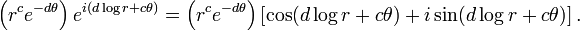 \ Left (r ^ ce ^ {- d \ theta} \ right) e ^ {i (d \ log r + c \ theta)} = \ left (r ^ ce ^ {- d \ theta} \ right) \ left [\ cos (d \ log r + c \ theta) + i \ sin (d \ log r + c \ theta) \ right].
