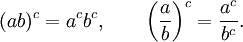 (Ab) ^ c = a ^ cb ^ c, \ qquad \ left (\ frac {a} {b} \ right) ^ c = \ frac {a ^ c} {b ^ c}.