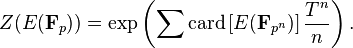 Z (E (\ mathbf {F} _p)) = \ exp \ left (\ sum \ mathrm {} tarjeta \ left [E ({\ mathbf F} _ {p ^ n}) \ right] \ frac {T ^ n} {n} \ right).
