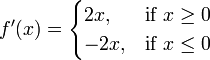 f '(x) = \ begin {casos} 2x, y \ mbox {si} x \ ge 0 \\ -2x, & \ mbox {si} x \ le 0 \ end {casos}