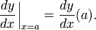\ Frac {dy} {dx} \ left {\ \ \ frac {} {}!} \ Right |. _ {X = a} = \ frac {dy} {dx} (a).
