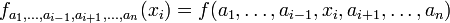 F_ {a_1, \ ldots, a_ {i-1}, a_ {i + 1}, \ ldots, a_n} (x_i) = f (a_1, \ ldots, a_ {i-1}, x_i, a_ {i + 1}, \ ldots, a_n)