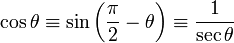 \ Cos \ theta \ equiv \ sin \ left (\ frac {\ pi} {2} - \ theta \ right) \ equiv \ frac {1} {\ s \ theta} \,