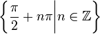 \ Left \ {\ frac {\ pi} {2} + n \ pi \ Bigg | n \ ISIN \ mathbb {Z} \ right \}