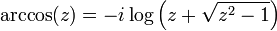 \ Arccos (z) = -i \ log \ left (z + \ sqrt {z ^ 2 - 1} \ right)