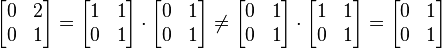 \ Begin {bmatrix} 0 & 2 \\ 0 & 1 \ end {bmatrix} = \ begin {bmatrix} 1 & 1 \\ 0 & 1 \ end {bmatrix} \ cdot \ begin {bmatrix} 0 & 1 \\ 0 & 1 \ end {bmatrix} \ neq \ begin {bmatrix} 0 & 1 \\ 0 & 1 \ end {bmatrix} \ cdot \ begin {bmatrix} 1 & 1 \\ 0 & 1 \ end {bmatrix} = \ begin {bmatrix} 0 & 1 \\ 0 & 1 \ end {bmatrix}