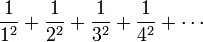 \ Frac {1} {1 ^ 2} + \ frac {1} {2 ^ 2} + \ frac {1} {3 ^ 2} + \ frac {1} {4 ^ 2} + \ cdots \!
