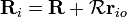 \ Mathbf {R} _i = \ mathbf {R} + \ mathcal {R} \ mathbf {r} _ {io}
