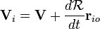 \ Mathbf {V} _i = \ mathbf {V} + \ frac {d \ mathcal {R}} {dt} \ mathbf {r} _ {io}