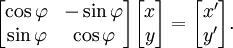 \ Begin {bmatrix} \ cos \ varphi y - \ sin \ varphi \\ \ sin \ varphi & \ cos \ phi \ end {bmatrix} \ begin {bmatrix} x \\ y \ end {bmatrix} = \ begin {bmatrix } x '\\ y' \ end {bmatrix}.