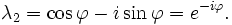 \ Lambda_2 = \ cos \ varphi - i \ pecado \ phi = e ^ {- i \ varphi}.
