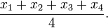 \ Frac {x_1 x_2 + + + x_3 x_4} {4}.