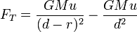 F_T = \ frac {} {GMU (d-r) ^ 2} - \ frac {GMU} {d ^ 2}