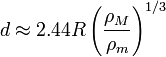 d \ 2.44R aprox \ left (\ frac {\ rho_M} {\ rho_m} \ right) ^ {1/3}
