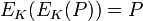 E_K (E_K (P)) = P