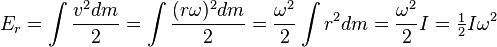 E_r = \ int \ frac {v ^ 2 dm} {2} = \ int \ frac {(r \ omega) ^ 2 dm} {2} = \ frac {\ omega ^ 2} {2} \ int {r ^ 2} dm = \ frac {\ omega ^ 2} {2} I = \ begin {matriz} \ frac {1} {2} \ end {matriz} I \ omega ^ 2