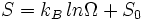 S = k_ {B} \, ln \ Omega + S_ {0}