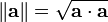 \ Left \ | \ mathbf {a} \ right \ | = \ sqrt {\ mathbf {a} \ cdot \ mathbf {a}}