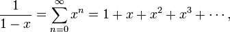 \ frac {1} {1-x} = \ sum_ {n = 0} ^ \ infty x ^ n = 1 + x + x ^ 2 + x ^ 3 + \ cdots,