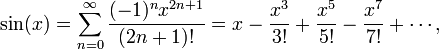 \ Sin (x) = \ sum_ {n = 0} ^ \ infty \ frac {(- 1) ^ nx ^ {2n + 1}} {(2n + 1)!} = X - \ frac {x ^ 3} {3!} + \ frac {x ^ 5} {5!} - \ frac {x ^ 7} {! 7} + \ cdots,
