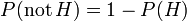 P (\ mathrm {no} \, H) = 1 - P (H)