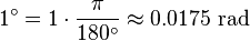 1 ^ \ circ = 1 \ cdot \ frac {\ pi} {180 ^ \ circ} \ aprox 0,0175 \ mbox {rad}