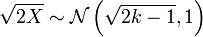 \ Sqrt {2X} \ sim {\ mathcal N} \ left (\ sqrt {2 k-1}, 1 \ right)