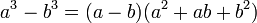 a ^ 3 - b ^ 3 = (a - b) (a ^ 2 + ab + b ^ 2) \, \!