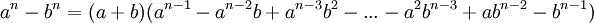 a ^ n - b ^ n = (a + b) (a ^ {n-1} - a ^ {n-2} b + a ^ {n-3} b ^ 2 - ... - a ^ 2b ^ {n-3} + ab ^ {n-2} - b ^ {n-1}) \, \!