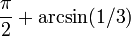 {\ Pi \ over 2} + \ arcsin (1/3) \,