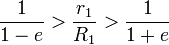 {1 \ over {1-e}}> {r_1 \ sobre R_1}> {1 \ over {1 + e}}