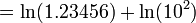 = \ Ln (1.23456) + \ ln (10 ^ 2) \, \!