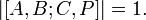 | [A, B; C, P] | = 1. \