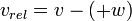 v_ {rel} = v - (+ w)