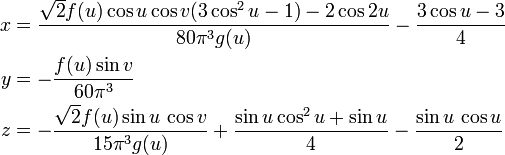 \ Begin {align} x & = \ frac {\ sqrt {2} f (u) \ cos u \ cos v (3 \ cos ^ {2} u - 1) - 2 \ cos 2u} {80 \ pi ^ { 3} g (u)} - \ frac {3 \ cos u -3} {4} \\ y & = - \ frac {f (u) \ pecado v} {60 \ pi ^ {3}} \\ z & = - \ frac {\ sqrt {2} f (u) \ u pecado \, \ cos v} {15 \ pi ^ {3} g (u)} + \ frac {\ pecado u \ cos ^ {2} u + \ sen u} {4} - \ frac {\ sen u \, \ cos u} {2} \ end {align}