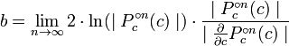 b = \ lim_ {n \ to \ infty} 2 \ cdot \ ln (\ mediados {p_c ^ {\ circ} n (c)} \ mediados) \ cdot \ frac {\ {mediados p_c ^ {\ circ} n ( c)} \ mediados} {\ mid \ frac {\ partial} {\ partial {c}} p_c ^ {\ circ} n (c) \ mediados}