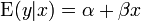 \ Mbox {E} (y | x) = \ alpha + \ beta x \,
