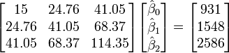 \ Begin {} bmatrix 15 y 24.76 y 41.05 \\ 24.76 y 41.05 y 68.37 \\ 41.05 y 68.37 y 114.35 \\ \ end {bmatrix} \ begin {bmatrix} \ hat \ beta_0 \\ \ hat \ beta_1 \\ \ sombrero \ beta_2 \\ \ end {bmatrix} = \ begin {} bmatrix 931 \\ 1548 \\ 2586 \\ \ end {bmatrix}