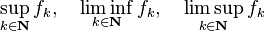 \ Sup_ {k \ in \ mathbf {N}} f_k, \ quad \ liminf_ {k \ in \ mathbf {N}} f_k, \ quad \ limsup_ {k \ in \ mathbf {N}} f_k