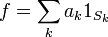 f = \ sum_k a_k 1_ {S_k}