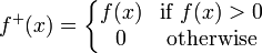 f ^ + (x) = \ left \ {\ begin {matriz} f (x) y \ text {if} f (x)> 0 \\ 0 & \ text {lo contrario} \ end {matriz} \ right.