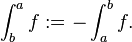 \ Int_b ^ a f: = - \ int_a ^ b f.