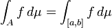 \ Int_a f \, d \ mu = \ int _ {[a, b]} f \, d \ mu