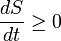 \ Frac {dS} {dt} \ ge 0