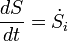 \ frac {dS} {dt} = \ dot S_ {i}