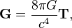 \ Mathbf {G} = \ frac {8 \ pi G} {c ^ 4} \ mathbf {T}